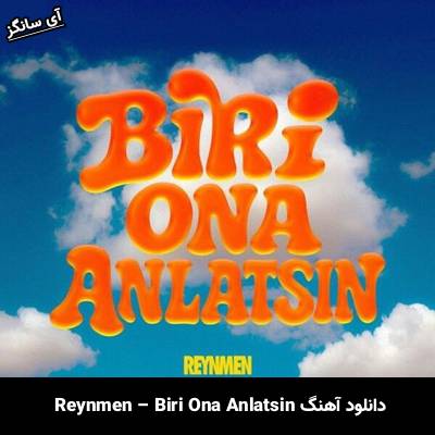 دانلود آهنگ Biri Ona Anlatsin Reynmen